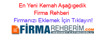 En+Yeni+Kemah+Aşağıgedik+Firma+Rehberi+ Firmanızı+Eklemek+İçin+Tıklayın!