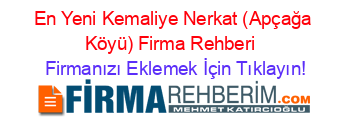 En+Yeni+Kemaliye+Nerkat+(Apçağa+Köyü)+Firma+Rehberi+ Firmanızı+Eklemek+İçin+Tıklayın!