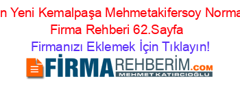 En+Yeni+Kemalpaşa+Mehmetakifersoy+Normal+Firma+Rehberi+62.Sayfa+ Firmanızı+Eklemek+İçin+Tıklayın!