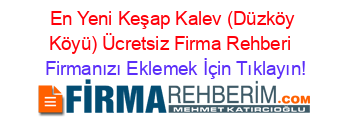 En+Yeni+Keşap+Kalev+(Düzköy+Köyü)+Ücretsiz+Firma+Rehberi+ Firmanızı+Eklemek+İçin+Tıklayın!