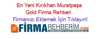 En+Yeni+Kırıkhan+Muratpaşa+Gold+Firma+Rehberi+ Firmanızı+Eklemek+İçin+Tıklayın!