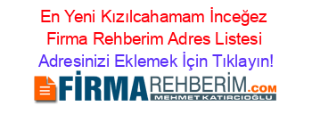 En+Yeni+Kızılcahamam+İnceğez+Firma+Rehberim+Adres+Listesi Adresinizi+Eklemek+İçin+Tıklayın!