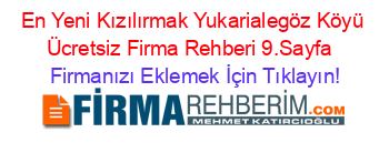 En+Yeni+Kızılırmak+Yukarialegöz+Köyü+Ücretsiz+Firma+Rehberi+9.Sayfa+ Firmanızı+Eklemek+İçin+Tıklayın!
