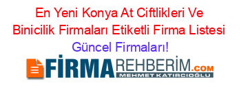 En+Yeni+Konya+At+Ciftlikleri+Ve+Binicilik+Firmaları+Etiketli+Firma+Listesi Güncel+Firmaları!