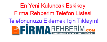 En+Yeni+Kuluncak+Eskiköy+Firma+Rehberim+Telefon+Listesi Telefonunuzu+Eklemek+İçin+Tıklayın!