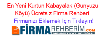 En+Yeni+Kürtün+Kabayalak+(Günyüzü+Köyü)+Ücretsiz+Firma+Rehberi+ Firmanızı+Eklemek+İçin+Tıklayın!