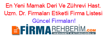 En+Yeni+Mamak+Deri+Ve+Zührevi+Hast.+Uzm.+Dr.+Firmaları+Etiketli+Firma+Listesi Güncel+Firmaları!