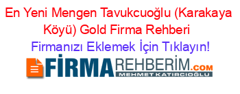 En+Yeni+Mengen+Tavukcuoğlu+(Karakaya+Köyü)+Gold+Firma+Rehberi+ Firmanızı+Eklemek+İçin+Tıklayın!