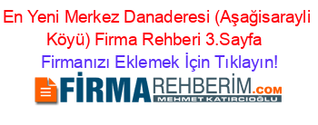 En+Yeni+Merkez+Danaderesi+(Aşağisarayli+Köyü)+Firma+Rehberi+3.Sayfa+ Firmanızı+Eklemek+İçin+Tıklayın!