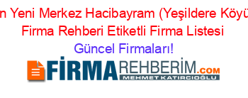 En+Yeni+Merkez+Hacibayram+(Yeşildere+Köyü)+Firma+Rehberi+Etiketli+Firma+Listesi Güncel+Firmaları!