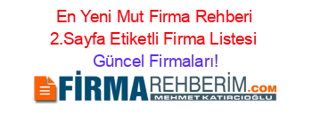 En+Yeni+Mut+Firma+Rehberi+2.Sayfa+Etiketli+Firma+Listesi Güncel+Firmaları!