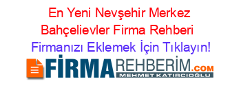 En+Yeni+Nevşehir+Merkez+Bahçelievler+Firma+Rehberi+ Firmanızı+Eklemek+İçin+Tıklayın!