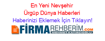En+Yeni+Nevşehir+Ürgüp+Dünya+Haberleri Haberinizi+Eklemek+İçin+Tıklayın!
