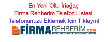 En+Yeni+Oltu+İriağaç+Firma+Rehberim+Telefon+Listesi Telefonunuzu+Eklemek+İçin+Tıklayın!