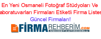 En+Yeni+Osmaneli+Fotoğraf+Stüdyoları+Ve+Laboratuvarları+Firmaları+Etiketli+Firma+Listesi Güncel+Firmaları!