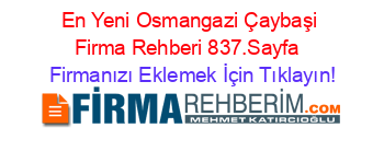En+Yeni+Osmangazi+Çaybaşi+Firma+Rehberi+837.Sayfa+ Firmanızı+Eklemek+İçin+Tıklayın!