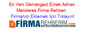 En+Yeni+Osmangazi+Emek+Adnan+Menderes+Firma+Rehberi+ Firmanızı+Eklemek+İçin+Tıklayın!