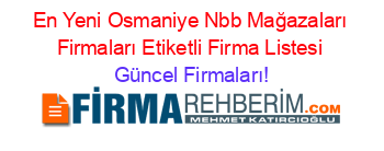 En+Yeni+Osmaniye+Nbb+Mağazaları+Firmaları+Etiketli+Firma+Listesi Güncel+Firmaları!