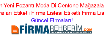 En+Yeni+Pozantı+Moda+Di+Centone+Mağazaları+Firmaları+Etiketli+Firma+Listesi+Etiketli+Firma+Listesi Güncel+Firmaları!