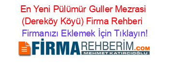En+Yeni+Pülümür+Guller+Mezrasi+(Dereköy+Köyü)+Firma+Rehberi+ Firmanızı+Eklemek+İçin+Tıklayın!