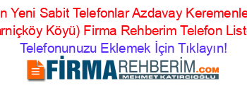 En+Yeni+Sabit+Telefonlar+Azdavay+Keremenler+(Sarniçköy+Köyü)+Firma+Rehberim+Telefon+Listesi Telefonunuzu+Eklemek+İçin+Tıklayın!