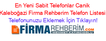 En+Yeni+Sabit+Telefonlar+Canik+Kaleboğazi+Firma+Rehberim+Telefon+Listesi Telefonunuzu+Eklemek+İçin+Tıklayın!