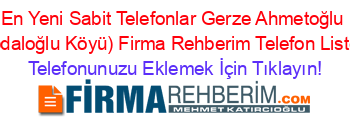 En+Yeni+Sabit+Telefonlar+Gerze+Ahmetoğlu+(Abdaloğlu+Köyü)+Firma+Rehberim+Telefon+Listesi Telefonunuzu+Eklemek+İçin+Tıklayın!