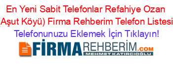 En+Yeni+Sabit+Telefonlar+Refahiye+Ozan+(Aşut+Köyü)+Firma+Rehberim+Telefon+Listesi Telefonunuzu+Eklemek+İçin+Tıklayın!