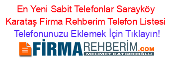 En+Yeni+Sabit+Telefonlar+Sarayköy+Karataş+Firma+Rehberim+Telefon+Listesi Telefonunuzu+Eklemek+İçin+Tıklayın!