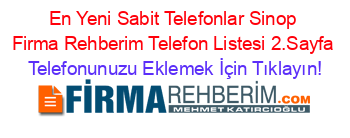 En+Yeni+Sabit+Telefonlar+Sinop+Firma+Rehberim+Telefon+Listesi+2.Sayfa Telefonunuzu+Eklemek+İçin+Tıklayın!