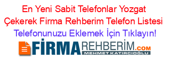 En+Yeni+Sabit+Telefonlar+Yozgat+Çekerek+Firma+Rehberim+Telefon+Listesi Telefonunuzu+Eklemek+İçin+Tıklayın!