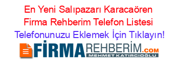 En+Yeni+Salıpazarı+Karacaören+Firma+Rehberim+Telefon+Listesi Telefonunuzu+Eklemek+İçin+Tıklayın!