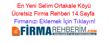 En+Yeni+Selim+Ortakale+Köyü+Ücretsiz+Firma+Rehberi+14.Sayfa+ Firmanızı+Eklemek+İçin+Tıklayın!