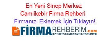 En+Yeni+Sinop+Merkez+Camiikebir+Firma+Rehberi+ Firmanızı+Eklemek+İçin+Tıklayın!