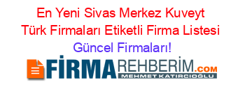 En+Yeni+Sivas+Merkez+Kuveyt+Türk+Firmaları+Etiketli+Firma+Listesi Güncel+Firmaları!