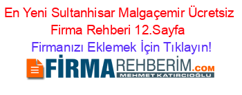 En+Yeni+Sultanhisar+Malgaçemir+Ücretsiz+Firma+Rehberi+12.Sayfa+ Firmanızı+Eklemek+İçin+Tıklayın!