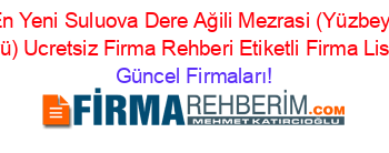 En+Yeni+Suluova+Dere+Ağili+Mezrasi+(Yüzbeyi+Köyü)+Ucretsiz+Firma+Rehberi+Etiketli+Firma+Listesi Güncel+Firmaları!