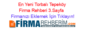 En+Yeni+Torbalı+Tepeköy+Firma+Rehberi+3.Sayfa+ Firmanızı+Eklemek+İçin+Tıklayın!