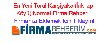 En+Yeni+Torul+Karşiyaka+(İnkilap+Köyü)+Normal+Firma+Rehberi+ Firmanızı+Eklemek+İçin+Tıklayın!