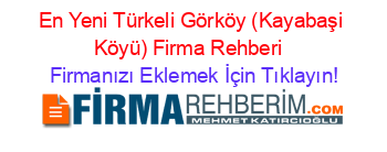 En+Yeni+Türkeli+Görköy+(Kayabaşi+Köyü)+Firma+Rehberi+ Firmanızı+Eklemek+İçin+Tıklayın!