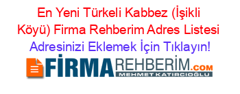 En+Yeni+Türkeli+Kabbez+(İşikli+Köyü)+Firma+Rehberim+Adres+Listesi Adresinizi+Eklemek+İçin+Tıklayın!