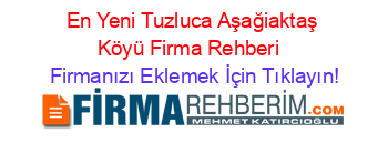 En+Yeni+Tuzluca+Aşağiaktaş+Köyü+Firma+Rehberi+ Firmanızı+Eklemek+İçin+Tıklayın!