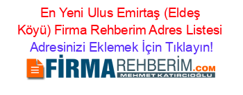 En+Yeni+Ulus+Emirtaş+(Eldeş+Köyü)+Firma+Rehberim+Adres+Listesi Adresinizi+Eklemek+İçin+Tıklayın!