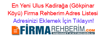 En+Yeni+Ulus+Kadirağa+(Gökpinar+Köyü)+Firma+Rehberim+Adres+Listesi Adresinizi+Eklemek+İçin+Tıklayın!