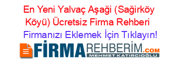 En+Yeni+Yalvaç+Aşaği+(Sağirköy+Köyü)+Ücretsiz+Firma+Rehberi+ Firmanızı+Eklemek+İçin+Tıklayın!