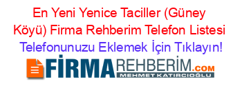 En+Yeni+Yenice+Taciller+(Güney+Köyü)+Firma+Rehberim+Telefon+Listesi Telefonunuzu+Eklemek+İçin+Tıklayın!