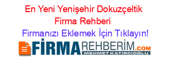 En+Yeni+Yenişehir+Dokuzçeltik+Firma+Rehberi+ Firmanızı+Eklemek+İçin+Tıklayın!
