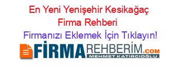 En+Yeni+Yenişehir+Kesikağaç+Firma+Rehberi+ Firmanızı+Eklemek+İçin+Tıklayın!