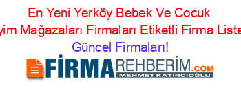 En+Yeni+Yerköy+Bebek+Ve+Cocuk+Giyim+Mağazaları+Firmaları+Etiketli+Firma+Listesi Güncel+Firmaları!