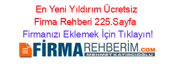 En+Yeni+Yıldırım+Ücretsiz+Firma+Rehberi+225.Sayfa+ Firmanızı+Eklemek+İçin+Tıklayın!